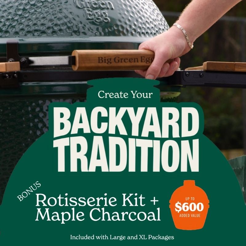 Promotional graphic for a Big Green Egg grill package, showing a hand holding the wooden handle of the grill. Large text reads 'Create Your BACKYARD TRADITION' with 'Bonus Rotisserie Kit + Maple Charcoal' and an orange badge offering up to $600 value.