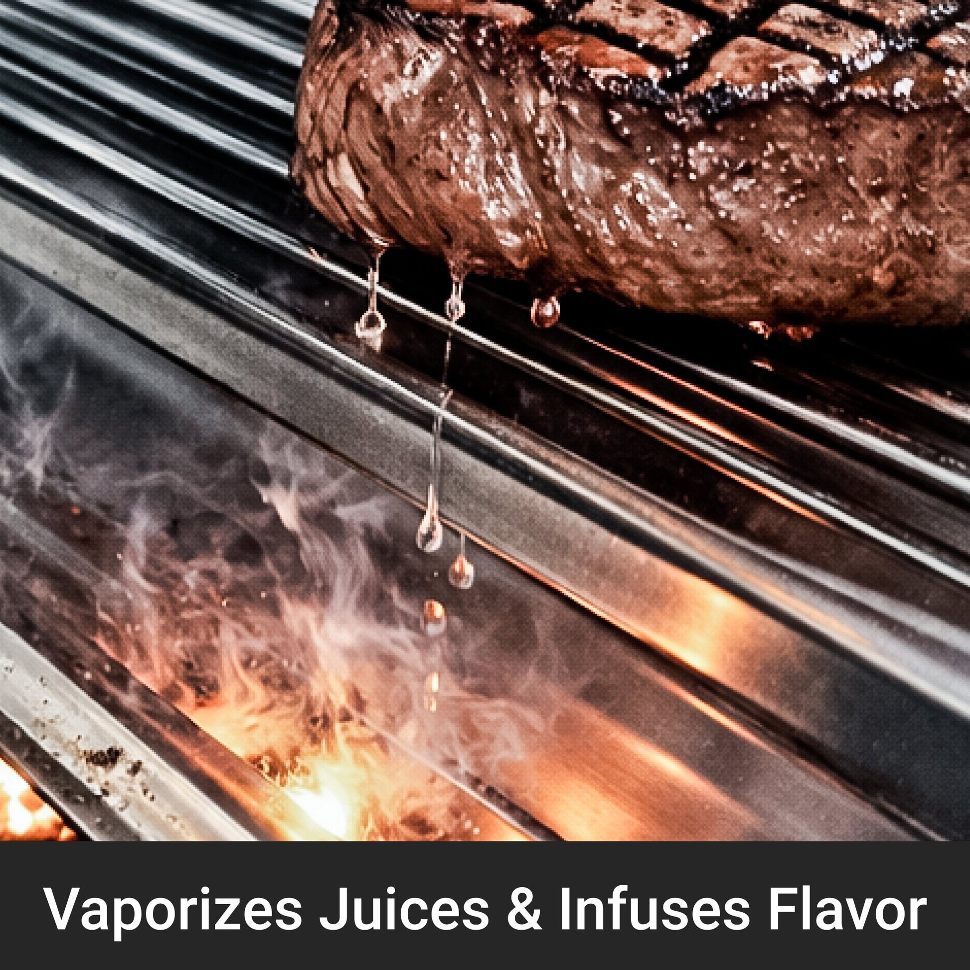 Grilled steak on a barbecue with flames and smoke, text 'Vaporizes Juices & Infuses Flavor' below.