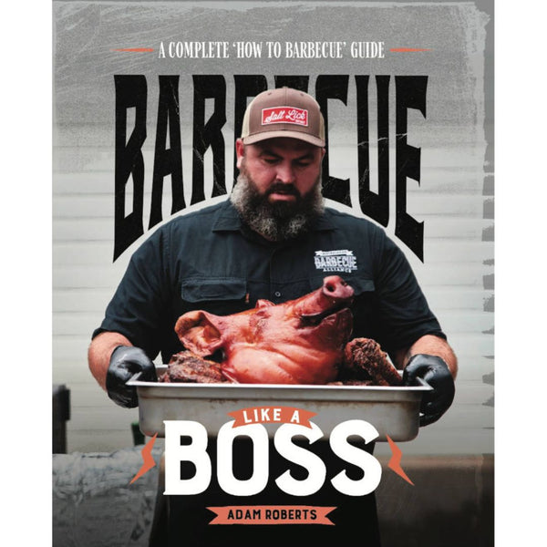 Adam Roberts - 'Barbecue Like a Boss' - Smoked Bbq Co